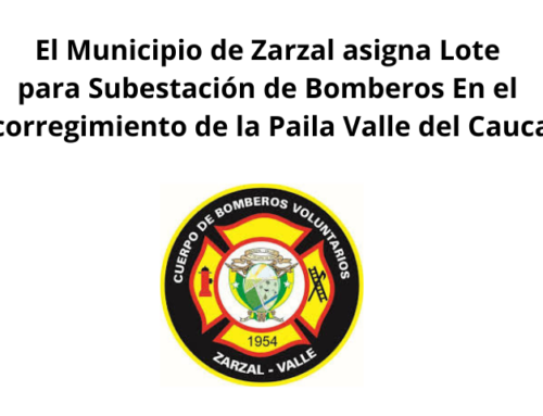 el Municipio de Zarzal asigna Lote para Subestación de Bomberos En el corregimiento de la Paila